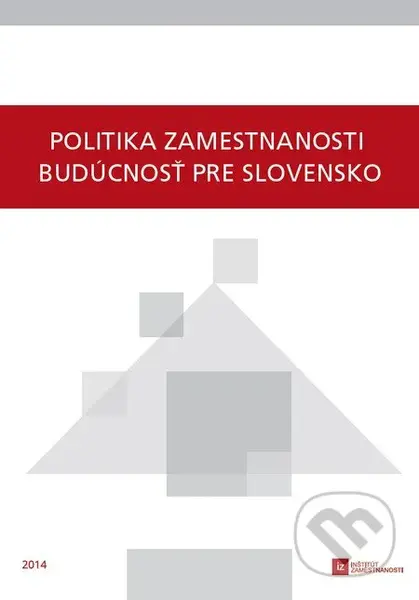Politika zamestnanosti - budúcnosť pre Slovensko - Kolektív autorov - kniha z kategorie Sociologie