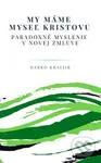 My máme myseľ Kristovu (Paradoxné myslenie v Novej zmluve) - kniha z kategorie Duchovní život