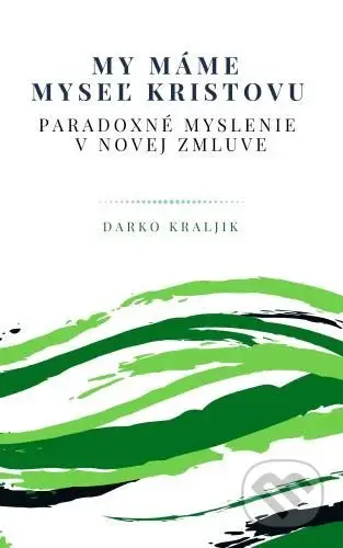 My máme myseľ Kristovu (Paradoxné myslenie v Novej zmluve) - kniha z kategorie Duchovní život