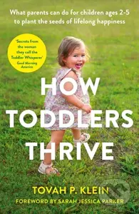 How Toddlers Thrive (What Parents Can Do for Children Ages Two to Five to Plant the Seeds of Lifelong Happiness) - kniha z kategorie Vztahy a rodina