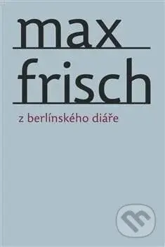 Z berlínského diáře - Max Frisch - kniha z kategorie Beletrie