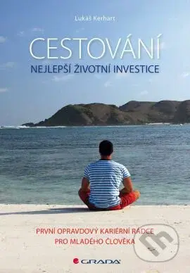 Cestování – nejlepší životní investice (První opravdový kariérní rádce pro mladého člověka) - kniha z kategorie Byznys a management