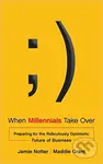 When Millennials Take Over (Preparing for the Ridiculously Optimistic Future of Business) - kniha z kategorie Podnikání