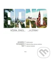 Brno včera, dnes...a zítra - Zdeněk Bláha, Ladislav Vencálek, Přemysl Dížka - kniha z kategorie Historie