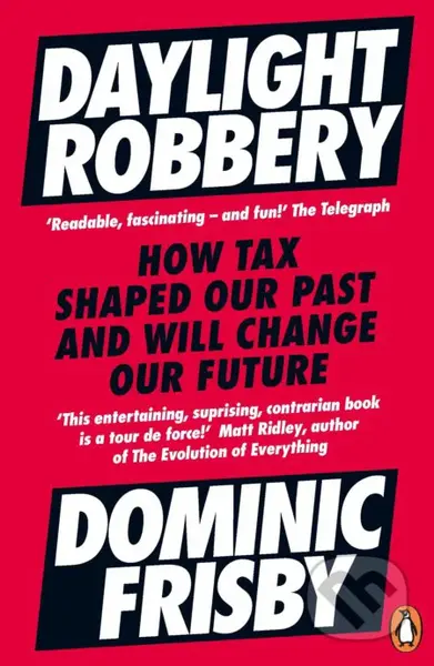 Daylight Robbery (How Tax Shaped Our Past and Will Change Our Future) - kniha z kategorie Byznys a management