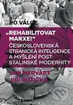 Rehabilitovat Marxe (Československá stranická inteligence a myšlení poststalinské modernity) - kniha z kategorie Historie