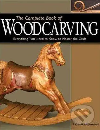 The Complete Book of Woodcarving (Everything You Need to Know to Master the Craft) - kniha z kategorie Odborné a naučné