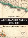 Araukánské války 1546 - 1881 (Španělské Flandry v Chile) - Bohumír Roedl