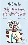 Rady pánu Bohu, jak vylepšit svět - Aleš Palán - kniha z kategorie Beletrie