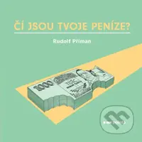 Čí jsou tvoje peníze? - Rudolf Příman - kniha z kategorie Motivace a seberozvoj