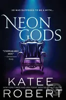 Neon Gods (He was supposed to be a myth...) - Katee Robert - kniha z kategorie Společenská beletrie