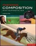 Mastering Composition with Your Digital SLR - Chris Rutter