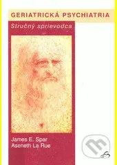 Geriatrická psychiatria - James E. Spar, Aseneth La Rue