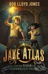Jake Atlas and the Tomb of the Emerald Snake - Rob Jones Lloyd