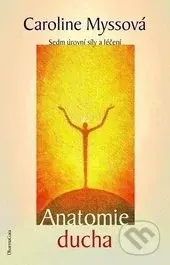 Anatomie ducha (Sedm úrovní síly a léčení) - Caroline Myssová - kniha z kategorie Alternativní medicína