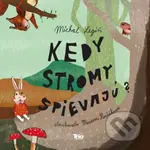 Kedy stromy spievajú? - Michal Legíň, Miriam Horňáková (Ilustrátor) - kniha z kategorie Pohádky