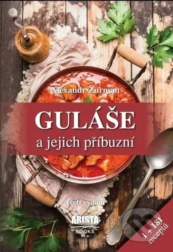 Guláše a jejich příbuzní (1+181 receptů) - Alexandr Žurman - kniha z kategorie Podle potraviny