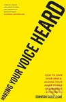 Making Your Voice Heard (How to own your space, access your inner power and become influential) - kniha z kategorie Motivace a seberozvoj