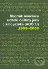 Sborník Asociace učitelů češtiny jako cizího jazyka (AUČCJ) 2005-2006 - kniha z kategorie Beletrie