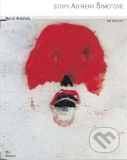 Stopy Adrieny Šimotové (Tři dialogy) - Karel Hvížďala - kniha z kategorie Životopisy