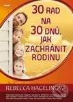 30 rad na 30 dnů, jak zachránit rodinu - Rebecca Hagelinová - kniha z kategorie Vztahy a rodina