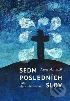Sedm posledních slov (Bůh, který nám rozumí) - James Martin - kniha z kategorie Duchovní život