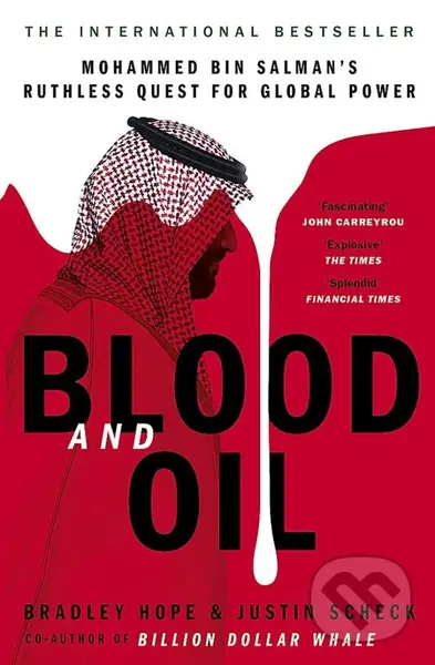 Blood and Oil (Mohammed bin Salman's Ruthless Quest for Global Power) - Bradley Hope, Justin Scheck