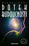 Dotek budoucnosti - Michal Král - kniha z kategorie Společenská beletrie
