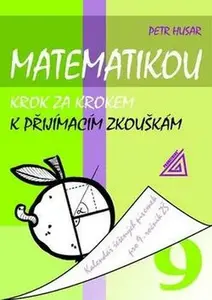 Matematikou krok za krokem k přijímacím zkouškám/Kalendář řešených písemek pro 9. ročník ZŠ - Petr Husar
