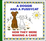 A Doggie and a Pussycat How They Were Making a Cake