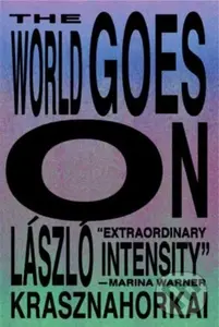 World Goes On - Laszlo Krasznahorkai