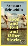 Good and Evil and Other Stories - Samanta Schweblin