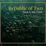 Republic of Two – Back to the Trees CD