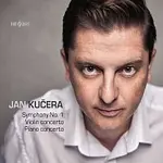 Jan Kučera, Symfonický orchestr Českého rozhlasu – Kučera: Symfonie č. 1 „Šumavská“, Koncert pro housle a orchestr, Koncert pro klavír a orchestr CD