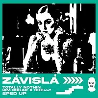 Totally Nothin, IAM OSKAR, Skelly – Závislá (Sped Up)