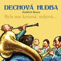 Dechová hudba, Jindřich Bauer – Byla noc krásná, májová... Dechová hudba, Jindřich Bauer
