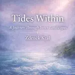 Zdeněk Král – Tides Within – A Journey Through Inner Landscapes