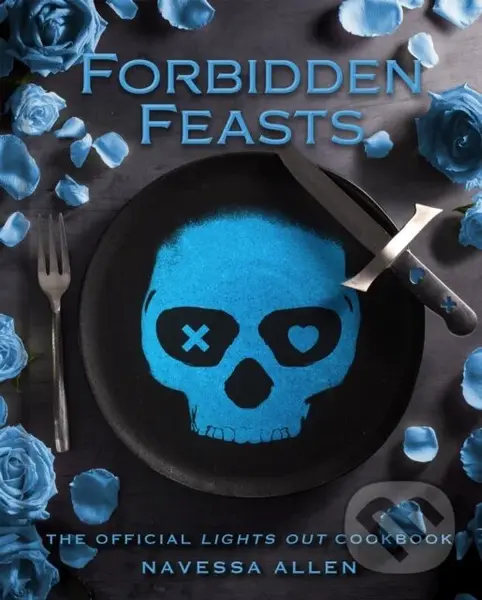 Forbidden Feasts (The Official Lights Out Cookbook) - Navessa Allen