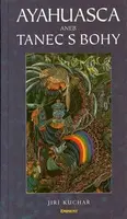 Ayahuasca aneb Tanec s Bohy - Jiří Kuchař