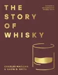 The Story of Whisky - Charles Maclean, Gavin D. Smith