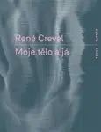 Moje tělo a já - René Crevel