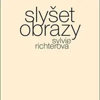 Slyšet obrazy - Sylvie Richterová