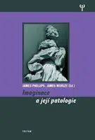 Imaginace a její patologie - James Phillips, James Morley