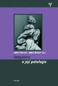 Imaginace a její patologie - James Phillips, James Morley