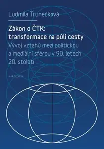 Zákon o ČTK: Transformace na půli cesty - Ludmila Trunečková