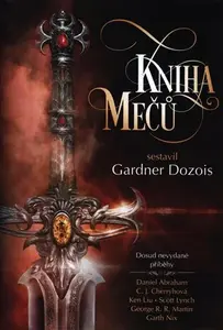 Kniha mečů - George R. R. Martin, Scott Lynch, Daniel Abraham, Lavie Tidhar, Gardner R. Dozois, Garth Nix, K. J. Parker, C.J. Cherryové, Ellen Kushero