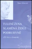 Tulení žena / Slaměná židle / Podruhyně - Sue Glover