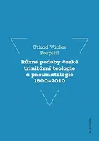 Různé podoby české trinitární teologie a pneumatologie 1800-2010 - prof. Ctirad Václav Pospíšil
