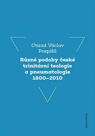 Různé podoby české trinitární teologie a pneumatologie 1800-2010 - prof. Ctirad Václav Pospíšil