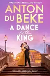A Dance for the King - Anton Du Beke